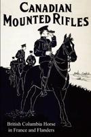 The 2nd Canadian Mounted Rifles (British Columbia Horse) in France and Flanders 1783311797 Book Cover