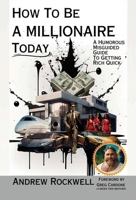 How to be a Millionaire Today: Ultra Premium Color Hardcover: Ultra Premium Color Hardcover 1088264581 Book Cover