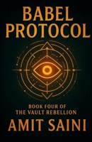 Babel Protocol: Book Four of The Vault Rebellion B0FFZ2N41V Book Cover