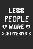 Less People More SchipperPoos: Lined Journal, 120 Pages, 6 x 9, Funny SchipperPoo Gift Idea, Black Matte Finish (Less People More SchipperPoos Journal) 1673641601 Book Cover