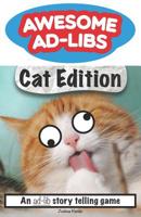 Awesome Ad-Libs Cat Edition: An Ad-Lib Story Telling Game 1091163308 Book Cover
