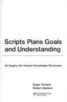 Scripts, Plans, Goals and Understanding (The Artificial intelligence series) 0470990333 Book Cover