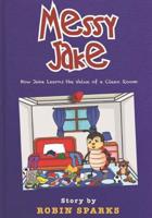 Messy Jake: How Jake Learns The Value of a Clean Room 1092184805 Book Cover