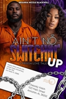 Ain't No Switchin' Up: A Prison Love Tale B0CVFBBJBV Book Cover