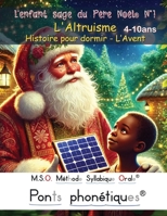 L'enfant sage du Père Noël N°1 - L'Altruisme - Histoire pour dormir - L’Avent - 4-10ans DYS: MSO Méthode Syllabique Orale avec Ponts Phonétiques pour lire au CE1 CE2 (French Edition) 2931270725 Book Cover
