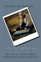 The Complete Story: No Mama, I Didn't Die: My Life as a Stolen Baby 1546765212 Book Cover
