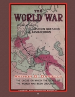 The World war, its Relation to the Eastern Question and Armageddon, 1719036918 Book Cover
