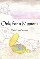 Only for a Moment 1535237635 Book Cover