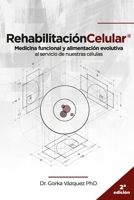 Rehabilitaci�n Celular: Medicina funcional y alimentaci�n evolutiva al servicio de nuestras c�lulas B098GTZXZD Book Cover