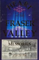 The Heart of the Fraser Valley - Memories of an Era Past 0969339607 Book Cover