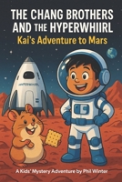 The Chang Brothers and the Hyperwhril: Kai's Adventure to Mars (The Chang Brothers and the Mystery at La Perouse Bay) B0FM42KLJ8 Book Cover
