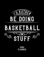 I'd Rather Be Doing Basketball Stuff 2020 Planner: Basketball Fan 2020 Planner, Funny Design, 2020 Planner for Basketball Lover, Christmas Gift for Basketball Lover 1678638285 Book Cover