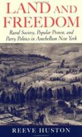Land and Freedom: Rural Society, Popular Protest, and Party Politics in Antebellum New York 0195158229 Book Cover