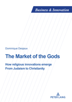 The Market of the Gods: How religious innovations emerge. From Judaism to Christianity (Business and Innovation, 36) 3034350031 Book Cover