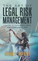 The Art of Legal Risk Management: A Guide to Managing Legal and Corporate Risk 1543753493 Book Cover