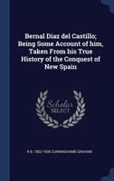 Bernal Diaz del Castillo; being some account of him taken from his True History of the Conquest of New Spain 9354033067 Book Cover