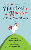 The Hardrock Rooster of Rose-Nose Mound 0988199327 Book Cover