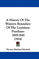 History of the Western Boundary of the Louisiana Purchase, 1819-1841 (The American scene) 1165923971 Book Cover