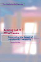 Leading Out of Who You Are: Discovering the Secret of Undefended Leadership (The Undefended Leader Trilogy) 1903689430 Book Cover