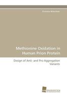 Methionine Oxidation in Human Prion Protein: Design of Anti- and Pro-Aggregation Variants 3838109406 Book Cover