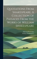 Quotations From Shakespeare. A Collection of Passages From the Works of William Shakespeare 1165477726 Book Cover