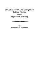 Colonization and Conquest: British Florida in the Eighteenth Century 0806353228 Book Cover