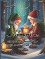 The Christmas Elves | 68 big pages | 8.5 x11 inch | Peace, joy and fun with colors and crayons: Colorful Adventures with Santa Claus and His Magical Friends B0CNNN7S6M Book Cover