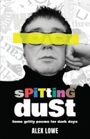Spitting Dust: Some Gritty Poems for Dark Days 1800949588 Book Cover