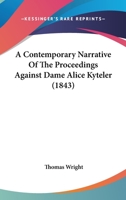 A Contemporary Narrative Of The Proceedings Against Dame Alice Kyteler B0BM8GCBZ1 Book Cover
