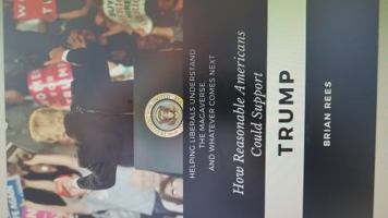 How reasonable Americans could support Trump: Helping liberals understand the MAGAverse, and whatever comes next 0965231925 Book Cover