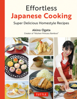 Effortless Japanese Cooking: Super Delicious Homestyle Recipes 4805319828 Book Cover