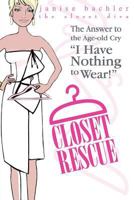 Closet Rescue: The Answer to the Age-old Cry "I Have Nothing to Wear!" 1496151348 Book Cover