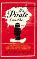 If a Pirate I Must Be...: The True Story of Black Bart, King of the Caribbean Pirates