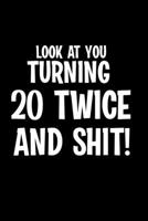 Look At You Turning 20 Twice And Shit: 40th Birthday Gifts For Men/Women, 40 Birthday Gifts For Men/Women, Forty Birthday Gifts For Men/Women, 40th Birthday Gifts For Him/Her 40th Birthday Woman/Man 1658591585 Book Cover