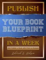 Publish Your Book Blueprint in a Week: Self-Publish a Book with Print-on-Demand 1985270552 Book Cover