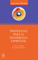 Propuestas para el desarrollo espiritual: Comó entender el camino interior 6077723282 Book Cover