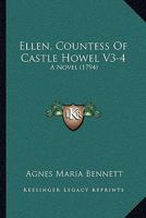 Ellen, Countess of Castle Howel, Vol. 3 of 4: A Novel (Classic Reprint) 1165436124 Book Cover
