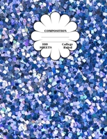 Composition : Blue Glitter College Ruled Composition Notebook 7. 44 X 9. 69, 100 Sheets, 200 Pages, Book for School, Boys, Girls, Kids, Teachers and Students, (Composition Notebooks: College Ruled) Vo 1722846429 Book Cover
