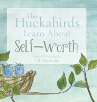 The Huckabirds Learn about Self-Worth 1525547631 Book Cover