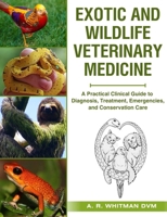 Exotic and Wildlife Veterinary Medicine: A Practical Clinical Guide to Diagnosis, Treatment, Emergencies, and Conservation Care. B0GFN81V8S Book Cover