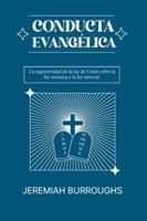 Conducta Evangelica: La superioridad de la ley de Cristo sobre la ley mosaica y la ley natural (Spanish Edition) 6125034984 Book Cover