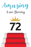 Amazing!!!! I am Turning 72: Notebook Best gift for Birthday 1673418759 Book Cover