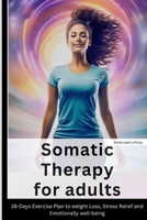 Somatic Therapy For Adults: 28-days exercise plan to weight loss, stress relief and Emotionally well-being B0CS2NMBBY Book Cover