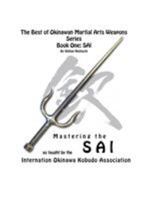The Best of Okinawan Martial Arts Weapons Series - Book One: Sai 1478735074 Book Cover