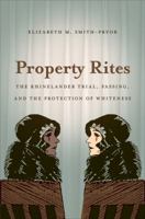 Property Rites: The Rhinelander Trial, Passing, and the Protection of Whiteness 0807859397 Book Cover