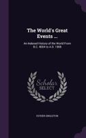 The world's great events ... an indexed history of the world from B. C. 4004 to A. D. 1908 1357952988 Book Cover