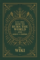 How to Burn the World and Serve the Empire 1543784410 Book Cover