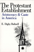 The Protestant Establishment: Aristocracy and Caste in America 0394703340 Book Cover