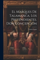 El Marques De Talamanca. Los Pretendientes. Don Concepción 1022784196 Book Cover