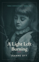 A Light Left Burning (Three Confessions) B0HD9CG16T Book Cover